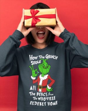 How The Grinch Stole All Perces From Who Ville Elderly Home Sweatshirt