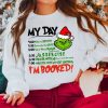 My Day I’m Booked Grinch Santa Sweatshirt Shirt