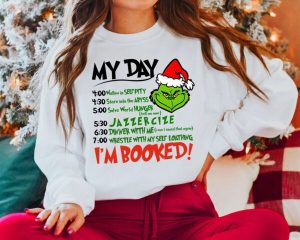 My Day I'm Booked Grinch Santa Sweatshirt Shirt