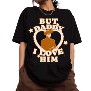 But Daddy I Love Him Shirt