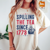 Spilling The Tea Since 1773 Shirt, 4th Of July Shirt