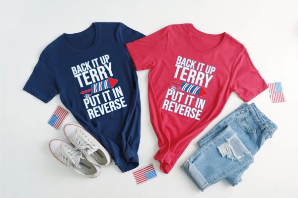 Back It Up Terry Put It In Reverse Shirt, 4th of July Shirt
