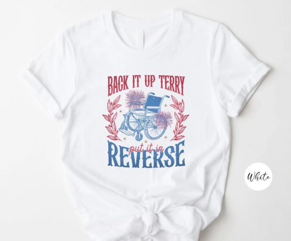 Back It Up Terry Put It In Reverse Shirt, 4th of July Shirt