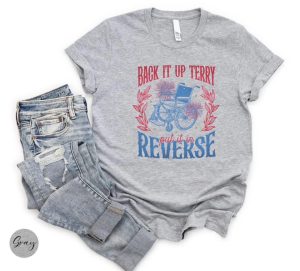 Back It Up Terry Put It In Reverse Shirt, 4th of July Shirt
