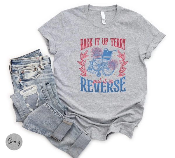Back It Up Terry Put It In Reverse Shirt, 4th of July Shirt